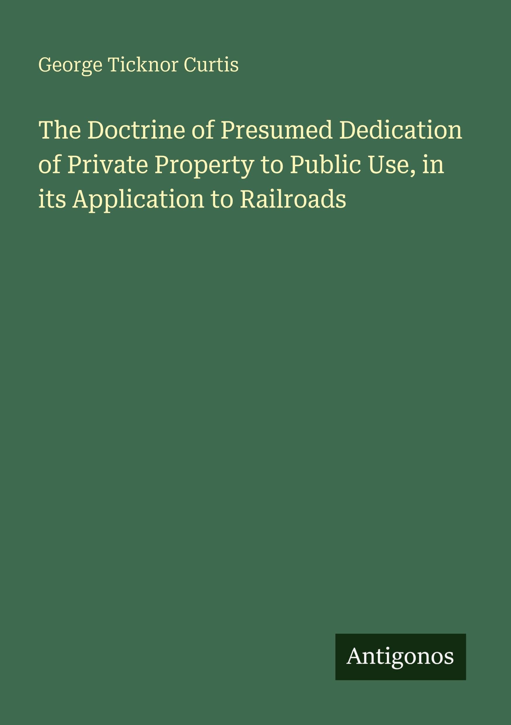 The Doctrine of Presumed Dedication of Private Property to Public Use, in its Application to Railroads