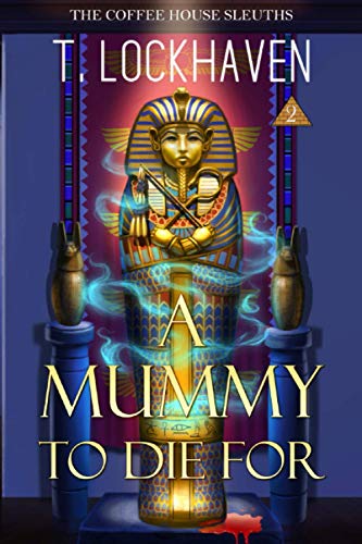 The Coffee House Sleuths: A Mummy to Die For (Book 2)