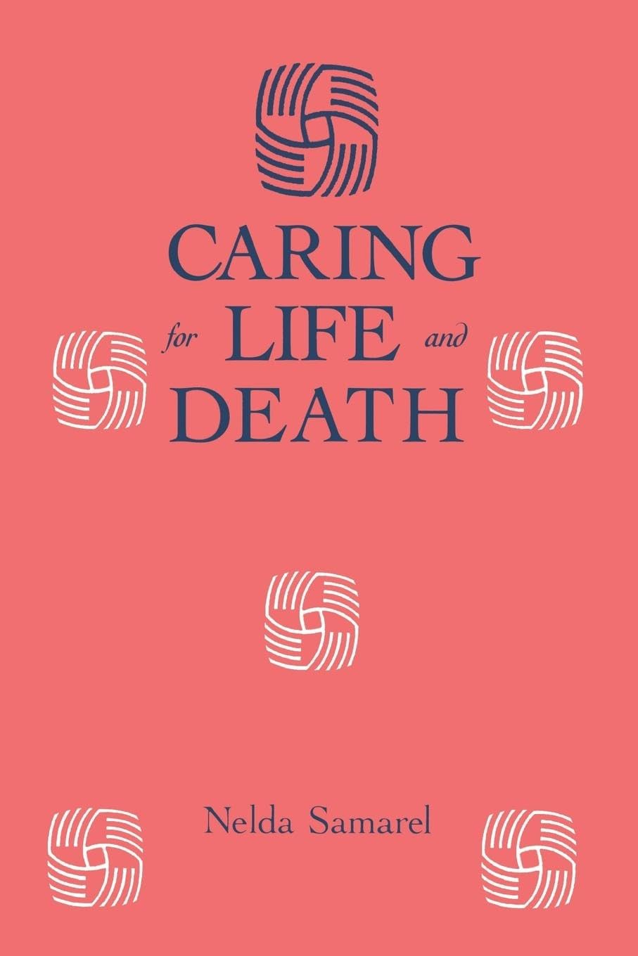 Nelda Samarel Caring For Life And Death (Death Education, Aging And Health Care)