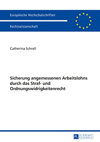 Sicherung angemessenen Arbeitslohns durch das Straf- und Ordnungswidrigkeitenrecht (Europäische Hochschulschriften / European University Studies / Publications Universitaires Européennes)