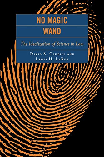 No Magic Wand: The Idealization of Science in Law: The Idealization of Science in Law