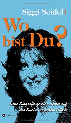 Wo bist Du?: Eine Biografie zweier Leben auf der Suche nach dem Glück