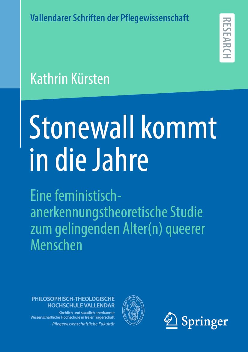 Stonewall kommt in die Jahre: Eine feministisch-anerkennungstheoretische Studie zum gelingenden Alter(n) queerer Menschen (Vallendarer Schriften der Pflegewissenschaft, Band 15)