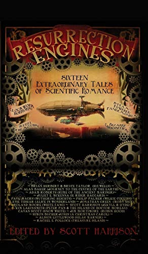 Resurrection Engines: 16 Extraordinary Tales of Scientific Romance (Snowbooks Anthologies)