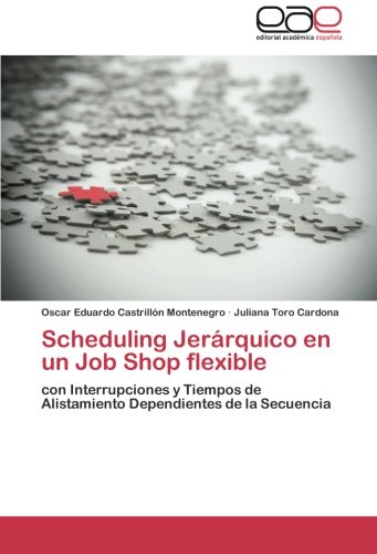 Scheduling Jerárquico en un Job Shop flexible: con Interrupciones y Tiempos de Alistamiento Dependientes de la Secuencia