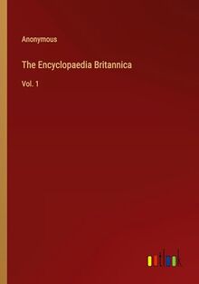 The Encyclopaedia Britannica: Vol. 1