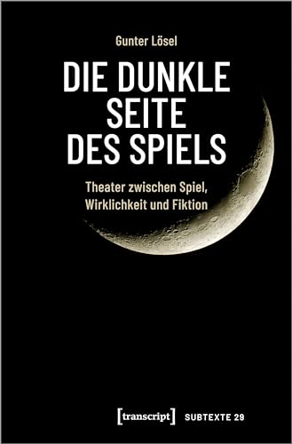 Die dunkle Seite des Spiels: Theater zwischen Spiel, Wirklichkeit und Fiktion