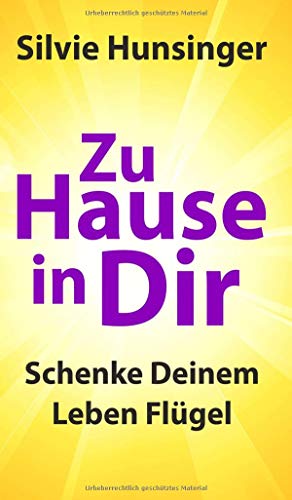 Zu Hause in Dir: Schenke Deinem Leben Flügel