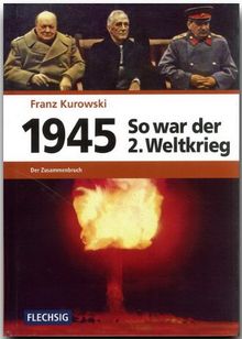 1945 - So war der Zweite Weltkrieg: Der Zusammenbruch