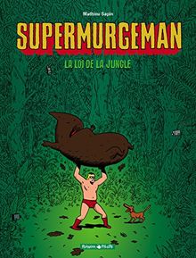 Supermurgeman. Vol. 1. La loi de la jungle