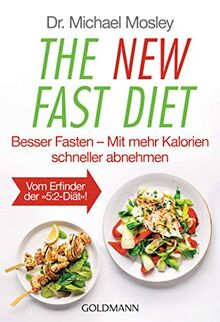 The New Fast Diet: Besser Fasten – Mit mehr Kalorien schneller abnehmen - Vom Erfinder der "5:2-Diät"