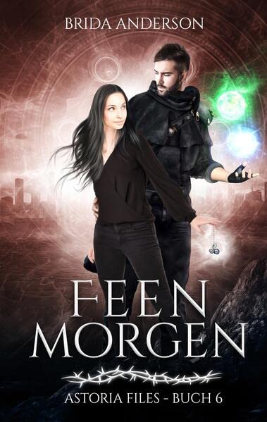 Feenmorgen: Astoria Files 6: Elfen Urban Fantasy Serie aus Kanada (Astoria Files: Herrschaft der Dornen: Elfen und Magier Urban Fantasy)