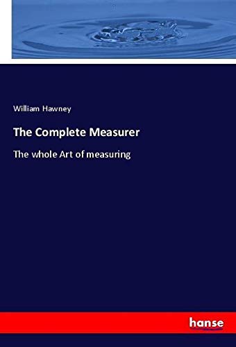The Complete Measurer: The whole Art of measuring