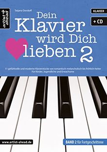 Dein Klavier wird Dich lieben - Band 2: 11 gefühlvolle und moderne Klavierstücke von romantisch-melancholisch bis fröhlich-heiter - für Kinder, ... (inkl. Audio-CD). Musiknoten für Piano.