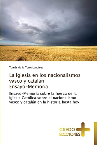 La Iglesia en los nacionalismos vasco y catalán Ensayo-Memoria: Ensayo-Memoria sobre la fuerza de la Iglesia Católica sobre el nacionalismo vasco y catalán en la historia hasta hoy