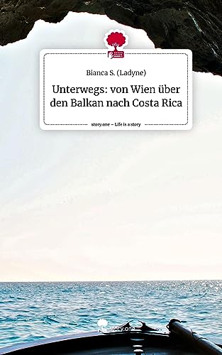 Unterwegs: von Wien über den Balkan nach Costa Rica. Life is a Story - story.one