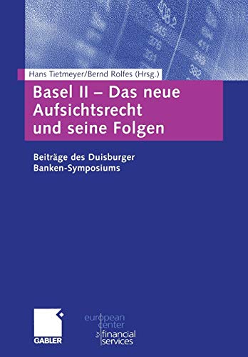 Basel II - Das neue Aufsichtsrecht und seine Folgen: Beiträge zum Duisburger Banken-Symposium (Schriftenreihe des European Center for Financial Services) (German Edition)