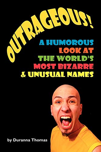 Outrageous! A Humorous Look At The World's Most Bizarre & Unusual Names