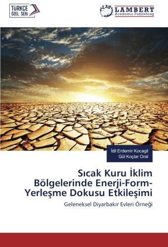 Sıcak Kuru İklim Bölgelerinde Enerji-Form-Yerleşme Dokusu Etkileşimi: Geleneksel Diyarbakır Evleri Örneği: Geleneksel Diyarbakir Evleri Örnegi