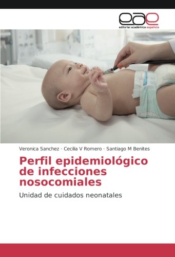 Perfil epidemiológico de infecciones nosocomiales: Unidad de cuidados neonatales