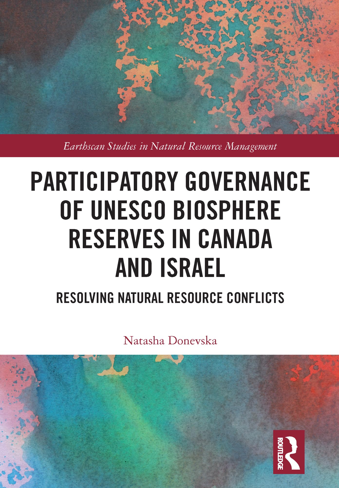 Participatory Governance of UNESCO Biosphere Reserves in Canada and Israel: Resolving Natural Resource Conflicts (Earthscan Studies in Natural Resource Management)