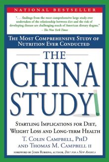 The China Study: The Most Comprehensive Study of Nutrition Ever Conducted and the Startling Implications for Diet, Weight Loss and Long: The Most ... for Diet, Weight Loss and Long-Term Health