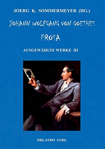 Johann Wolfgang von Goethes Prosa. Ausgewählte Werke III: Unterhaltungen deutscher Ausgewanderten, Wilhelm Meisters Wanderjahre (Orlando Syrg Taschenbuch: ORSYTA)