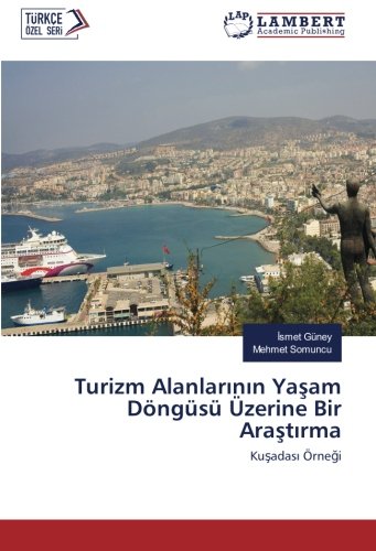 Turizm Alanlarının Yaşam Döngüsü Üzerine Bir Araştırma: Kuşadası Örneği: Kusadasi Örnegi