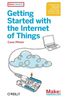 Getting Started with the Internet of Things: Connecting Sensors and Microcontrollers to the Cloud (Make: Projects)