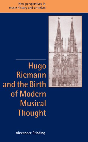 Hugo Riemann and the Birth of Modern Musical Thought (New Perspectives in Music History and Criticism, Band 11)