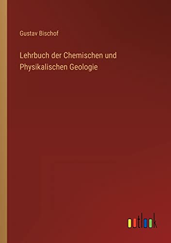 Lehrbuch der Chemischen und Physikalischen Geologie