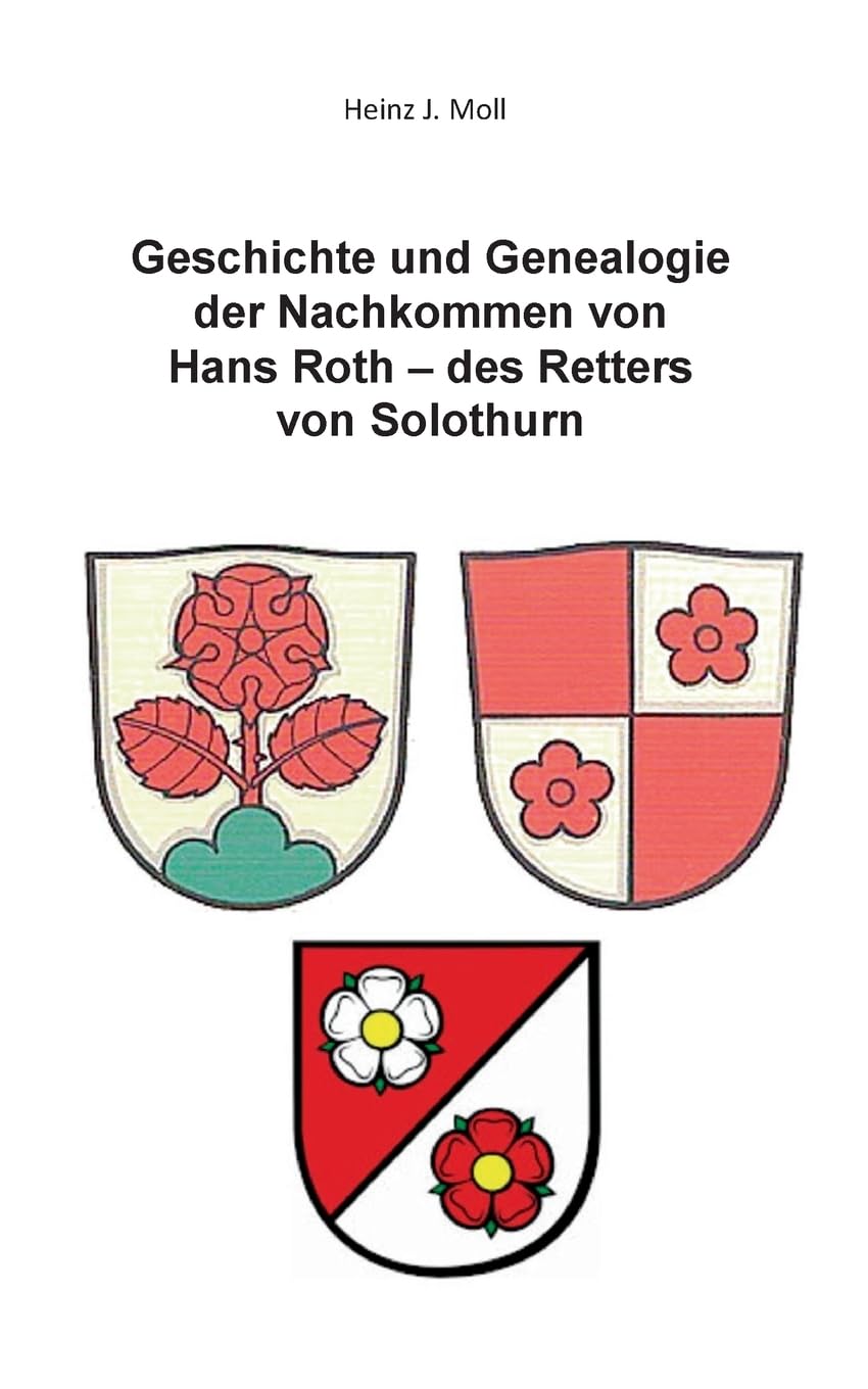 Geschichte und Genealogie der Nachkommen von Hans Roth - des Retters von Solothurn