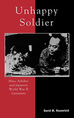 Unhappy Soldier: Hino Ashihei and Japanese World War II Literature (Studies of Modern Japan)