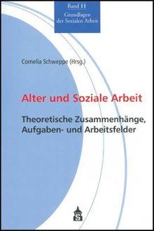 Alter und Soziale Arbeit: Theoretische Zusammenhänge, Aufgaben- und Arbeitsfelder