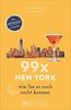 Bruckmann Reiseführer: 99 x New York wie Sie es noch nicht kennen. 99x Kultur, Natur, Essen und Hotspots abseits der bekannten Highlights. NEU 2018.