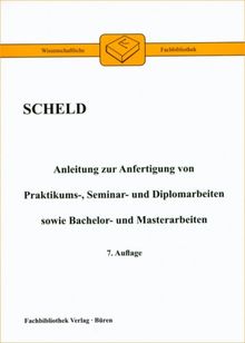 Anleitung zur Anfertigung von Praktikums-, Seminar- und Diplomarbeiten sowie Bachelor- und Masterarbeiten