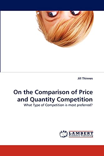 On the Comparison of Price and Quantity Competition: What Type of Competition is most preferred?