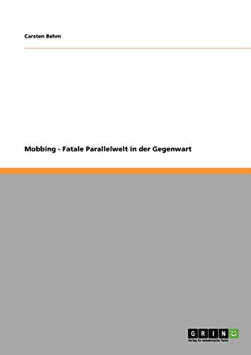 Mobbing - Fatale Parallelwelt in der Gegenwart