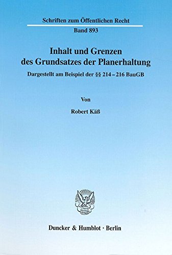 Inhalt und Grenzen des Grundsatzes der Planerhaltung. Dargestellt am Beispiel der §§ 214-216 BauGB. (Schriften zum Öffentlichen Recht; SÖR 893)