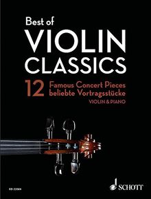 Best of Violin Classics: 12 Famous Concert Pieces for Violin and Piano. Violine und Klavier. (Best of Classics)