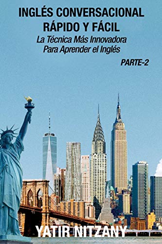 Inglés Conversacional Rápido y Fácil - Parte 2: La Técnica Más Innovadora Para Aprender el Inglés: La tecnica mas innovadora Para aprender el inglés