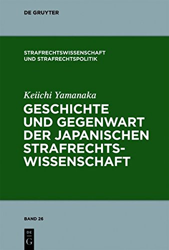 Geschichte und Gegenwart der japanischen Strafrechtswissenschaft (Strafrechtswissenschaft und Strafrechtspolitik, Band 26)