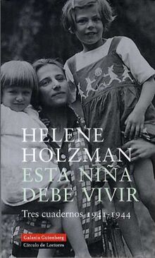 Esta niña debe vivir : tres cuadernos 1941-1944 (Biografías y Memorias)