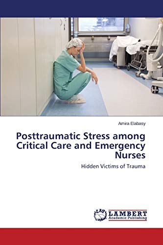 Posttraumatic Stress among Critical Care and Emergency Nurses: Hidden Victims of Trauma