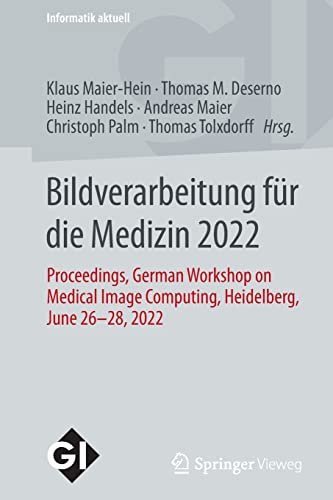Bildverarbeitung für die Medizin 2022: Proceedings, German Workshop on Medical Image Computing, Heidelberg, June 26-28, 2022 (Informatik aktuell)
