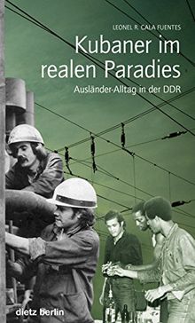 Kubaner im realen Paradies: Ausländer-Alltag in der DDR