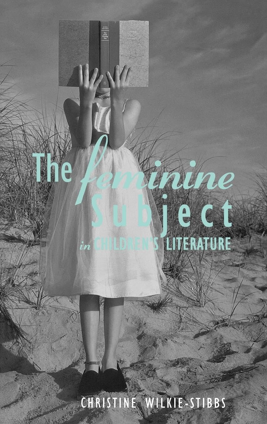 The Feminine Subject in Children's Literature (Children's Literature and Culture)
