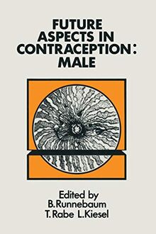 Future Aspects in Contraception: "Proceeding of an International Symposium held in Heidelberg, 5 - 8 September 1984 Part 1 Male Contraception"