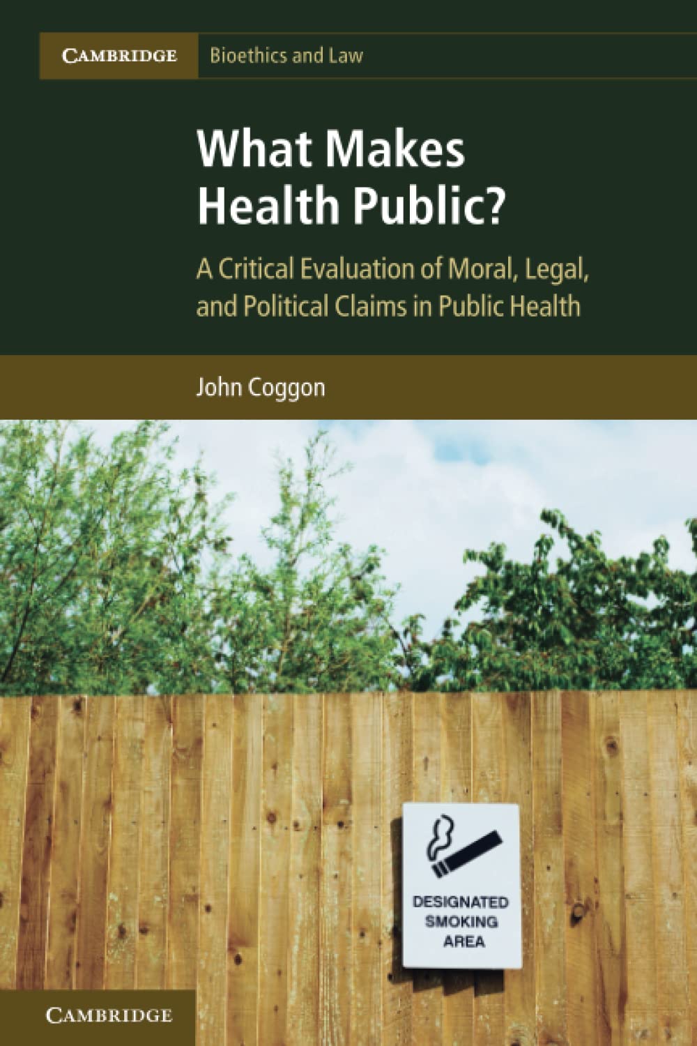 John Coggon What Makes Health Public?, A Critical Evaluation Of Moral, Legal, And Political Claims In Public Health (Cambridge Bioethics And Law)