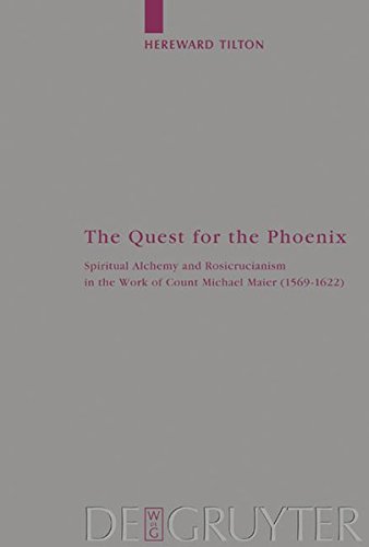 The Quest for the Phoenix: Spiritual Alchemy and Rosicrucianism in the Work of Count Michael Maier (1569-1622) (Arbeiten zur Kirchengeschichte, Band 88)
